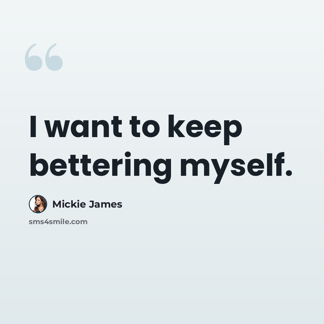“I want to keep bettering myself.” quote by Mickie James