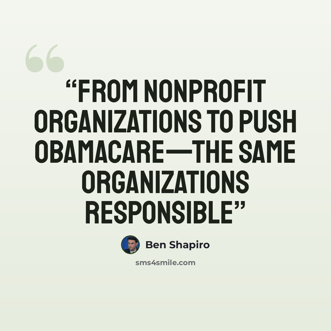 “from nonprofit organizations to push Obamacare—the same organizations responsible” quote by Ben Shapiro