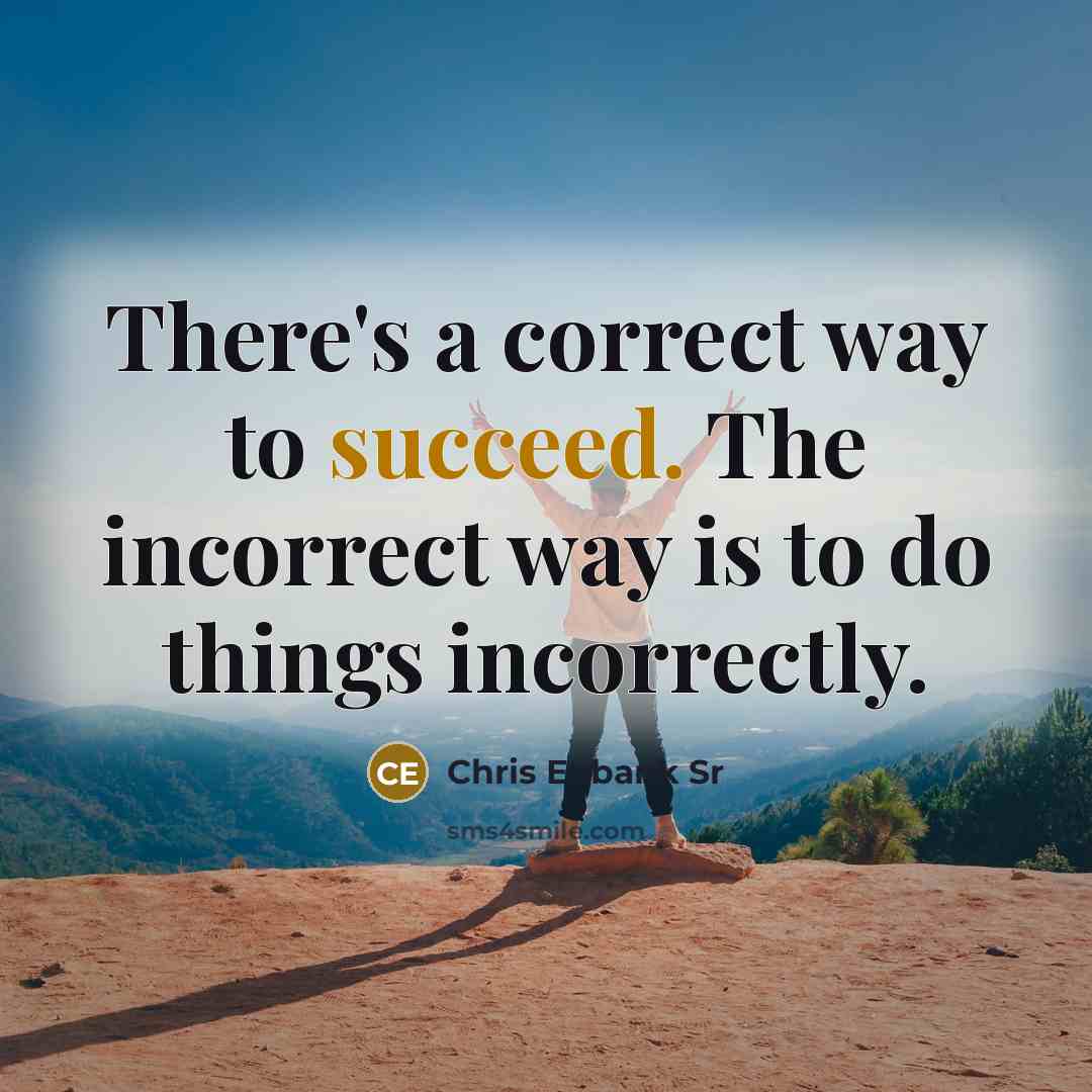 “There's a correct way to succeed. The incorrect way is to do things incorrectly.” quote by Chris Eubank Sr