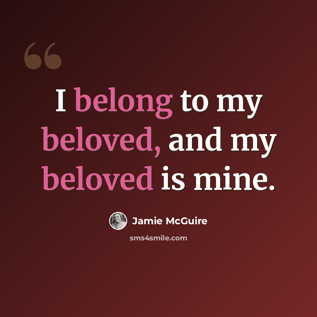 “I belong to my beloved, and my beloved is mine.” quote by Jamie McGuire