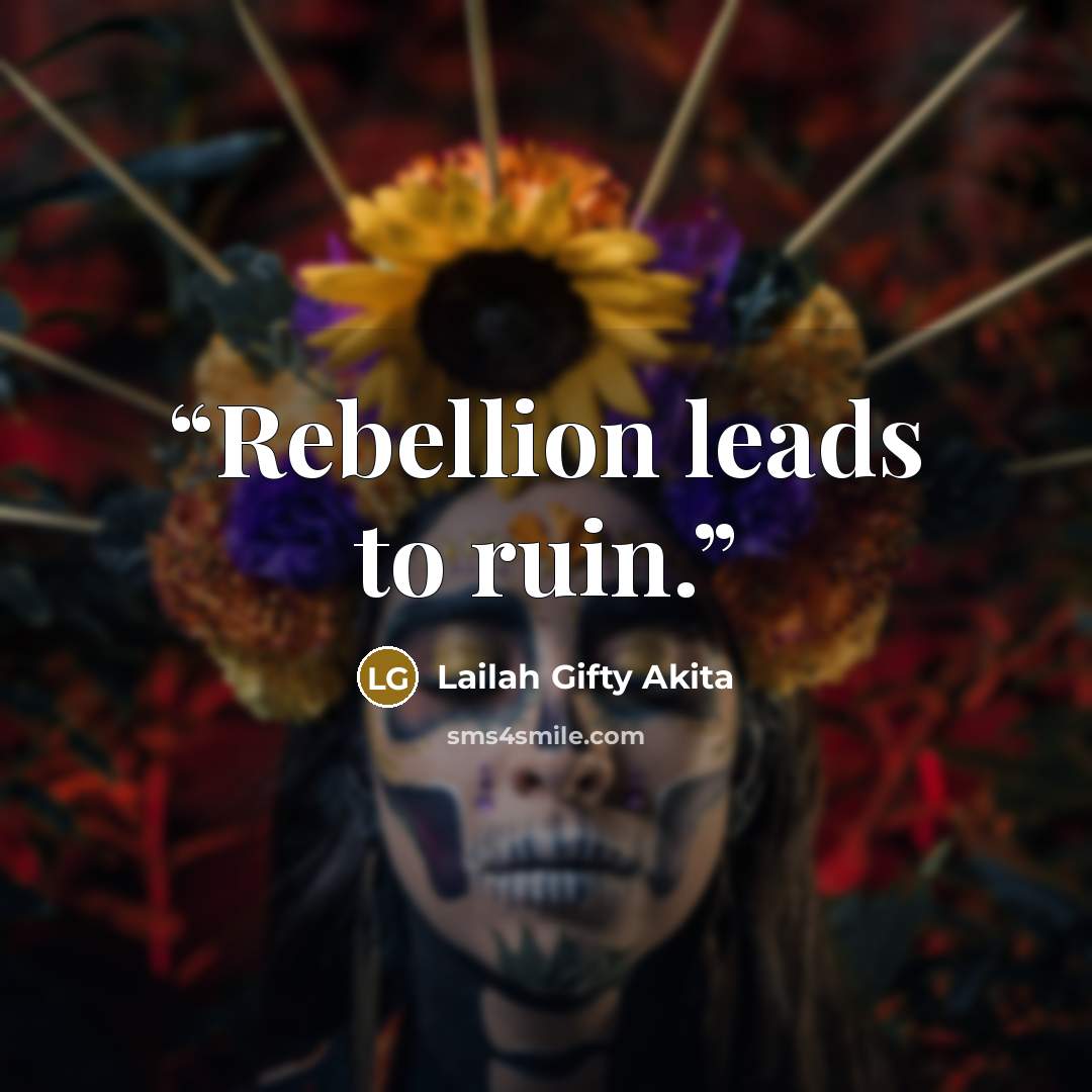 “Rebellion leads to ruin.” quote by Lailah Gifty Akita