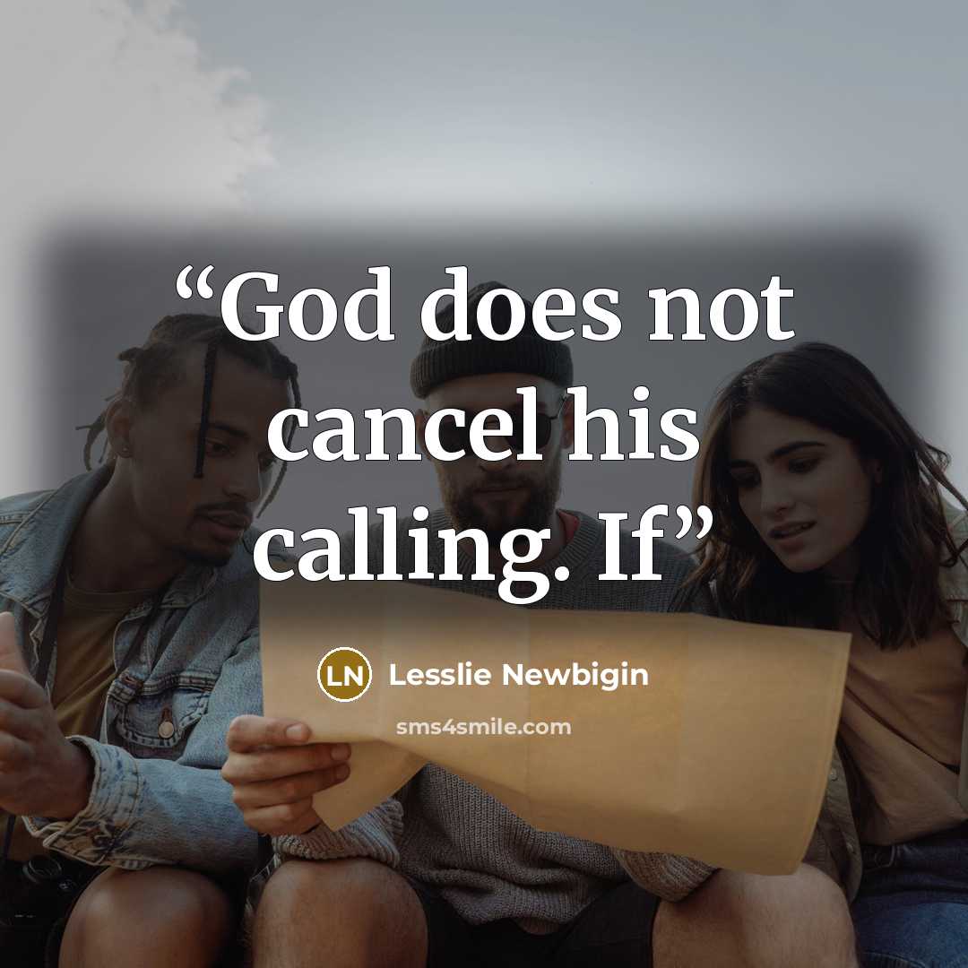 “God does not cancel his calling. If” quote by Lesslie Newbigin