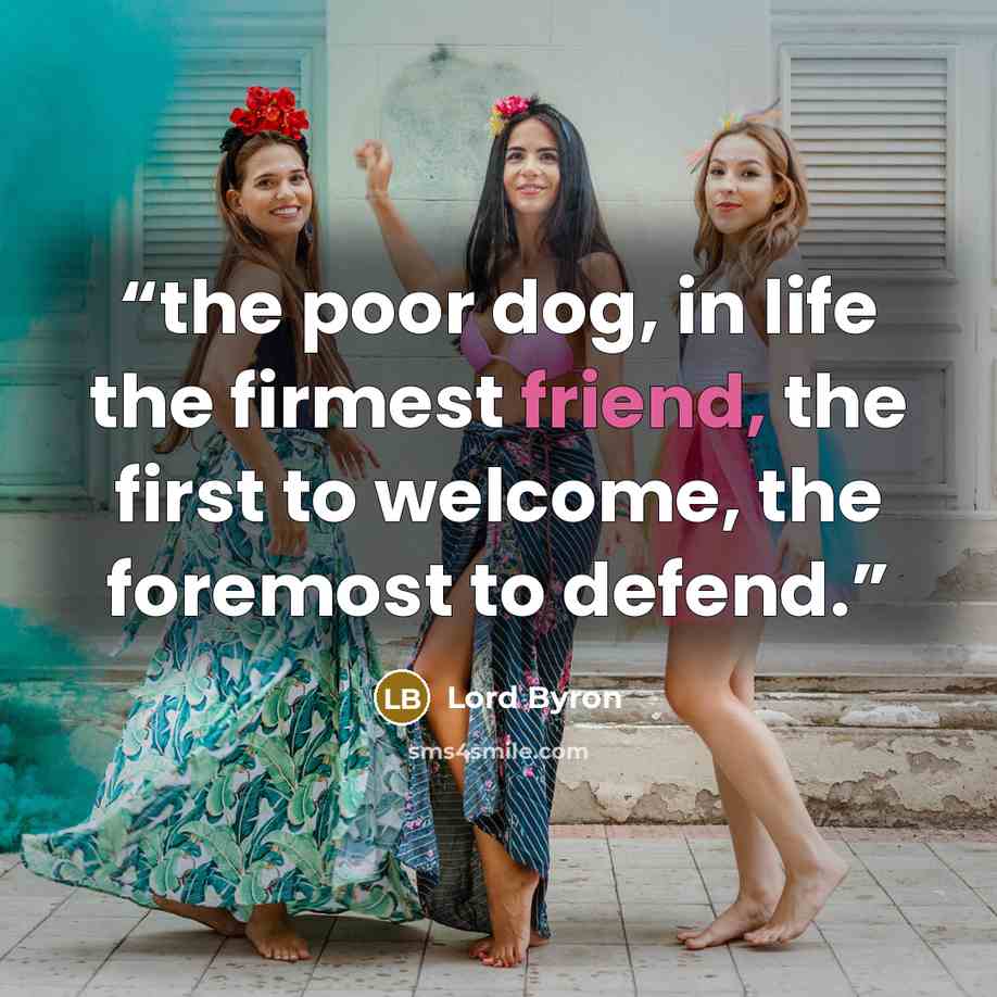 “the poor dog, in life the firmest friend, the first to welcome, the foremost to defend.” quote by Lord Byron