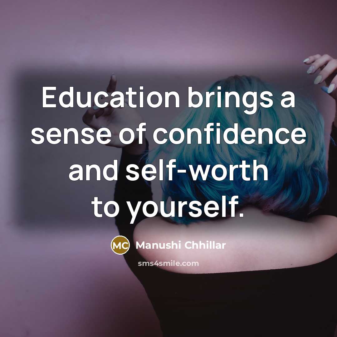 “Education brings a sense of confidence and self-worth to yourself.” quote by Manushi Chhillar