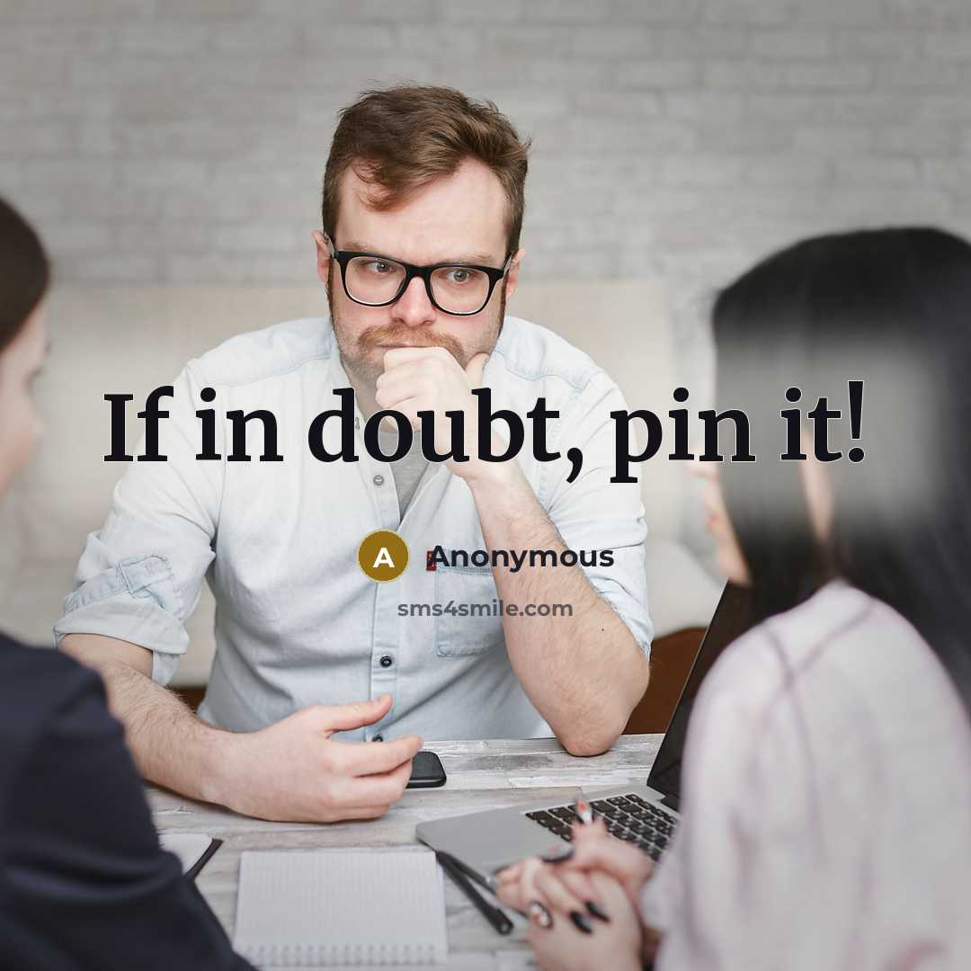 “If in doubt, pin it!” quote by Anonymous