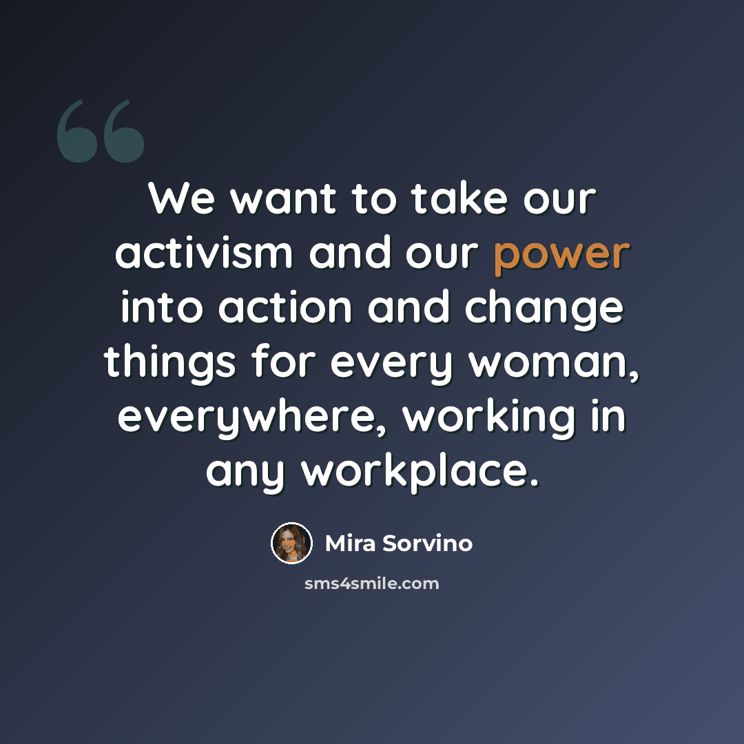 “We want to take our activism and our power into action and change things for every woman, everywhere, working in any workplace.” quote by Mira Sorvino