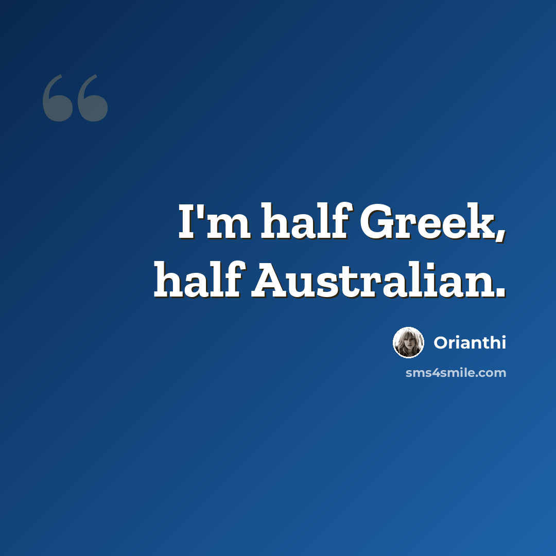 “I'm half Greek, half Australian.” quote by Orianthi