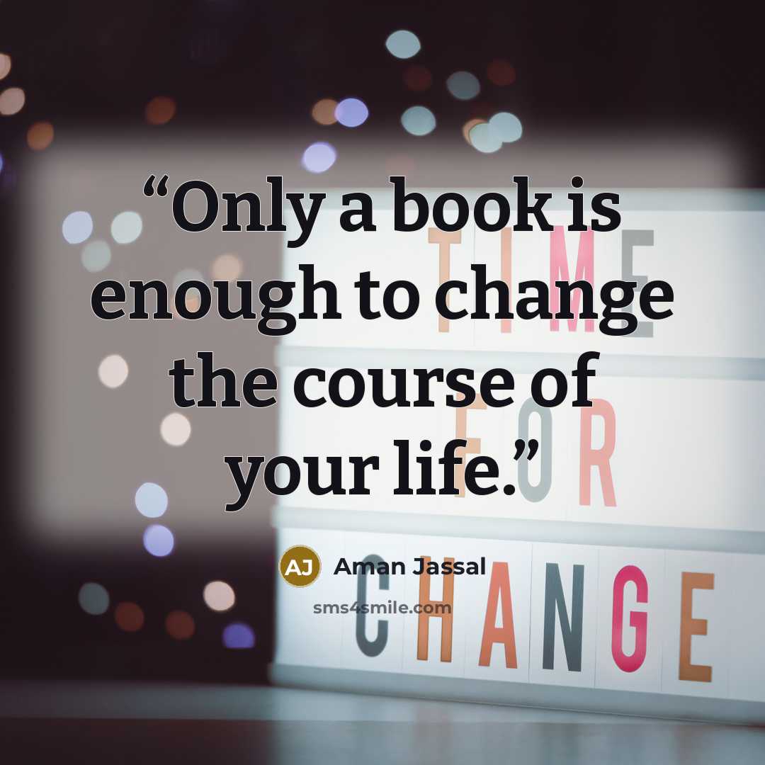 “Only a book is enough to change the course of your life.” quote by Aman Jassal