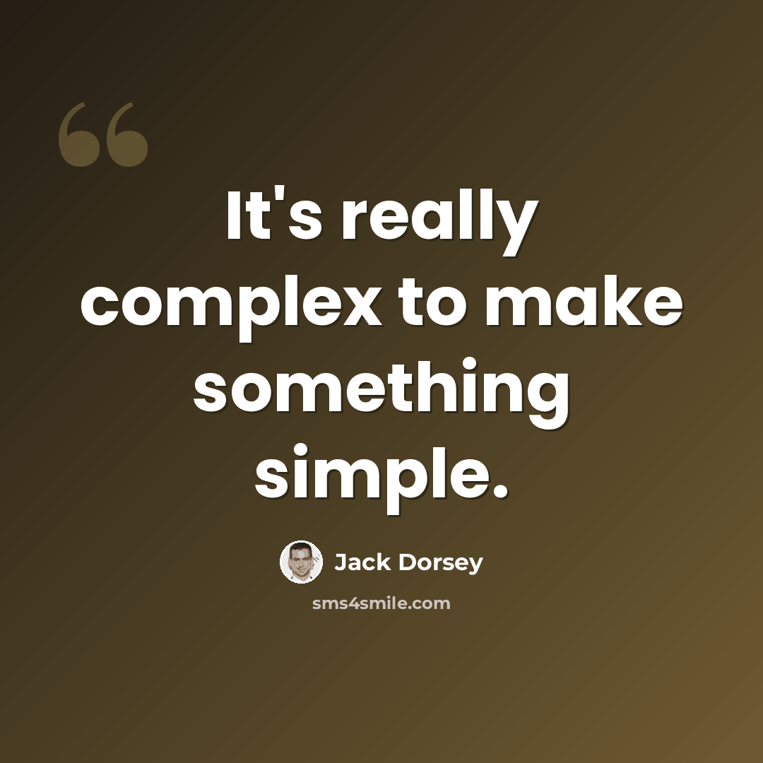 “It's really complex to make something simple.” quote by Jack Dorsey