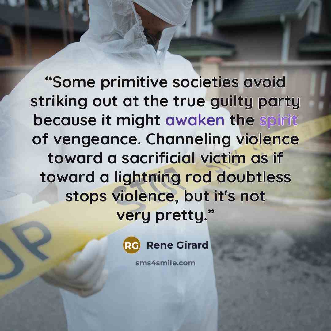 “Some primitive societies avoid striking out at the true guilty party because it might awaken the spirit of vengeance. Channeling violence toward a sacrificial victim as if toward a lightning rod doubtless stops violence, but it's not very pretty.” quote by René Girard