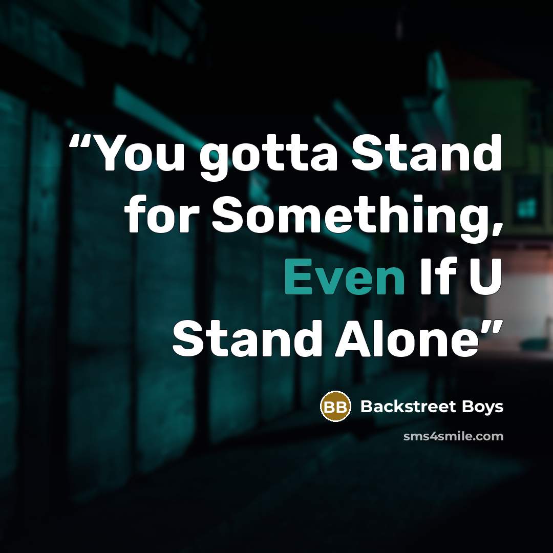 “You gotta Stand for Something, Even If U Stand Alone” quote by Backstreet Boys