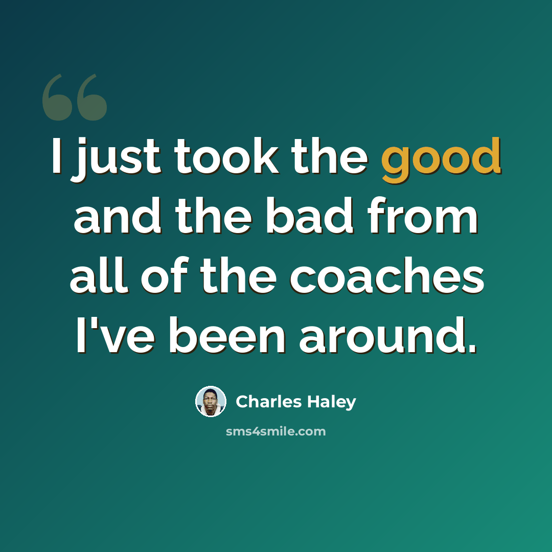 “I just took the good and the bad from all of the coaches I've been around.” quote by Charles Haley