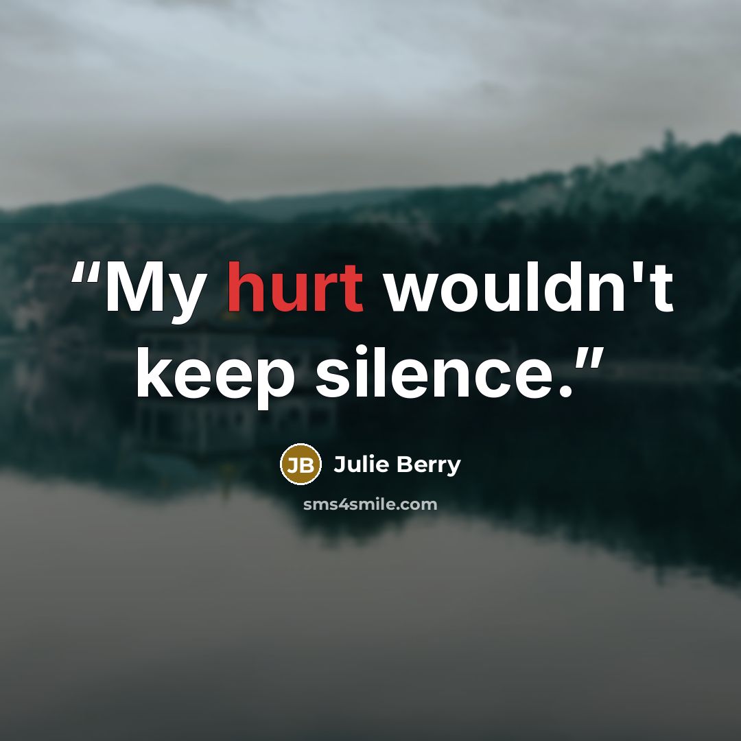 “My hurt wouldn't keep silence.” quote by Julie Berry
