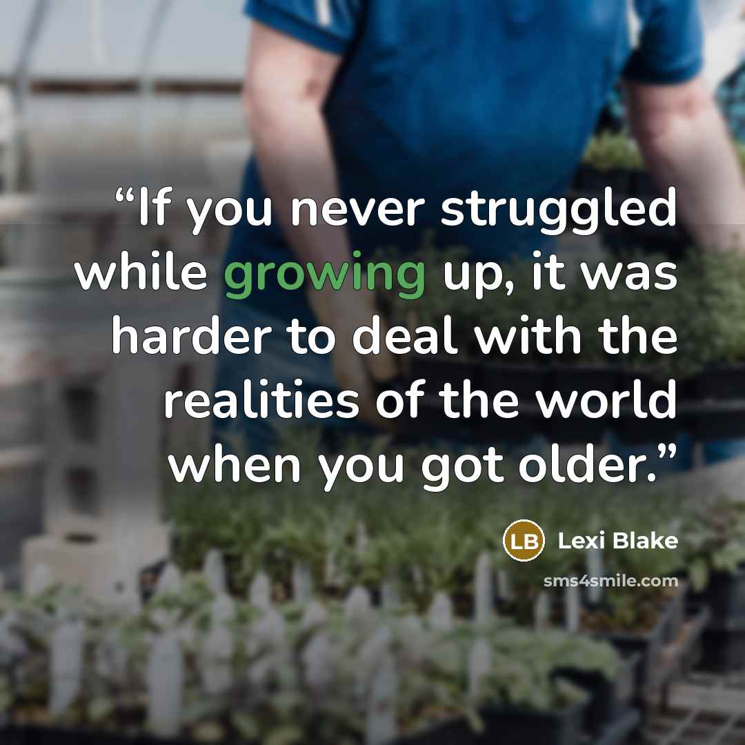 “If you never struggled while growing up, it was harder to deal with the realities of the world when you got older.” quote by Lexi Blake