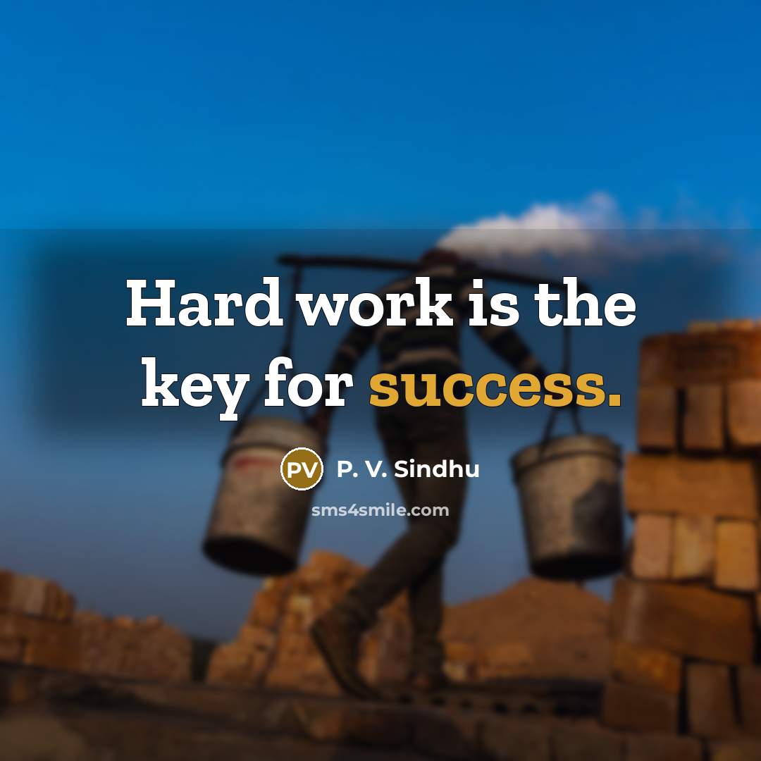 “Hard work is the key for success.” quote by P. V. Sindhu