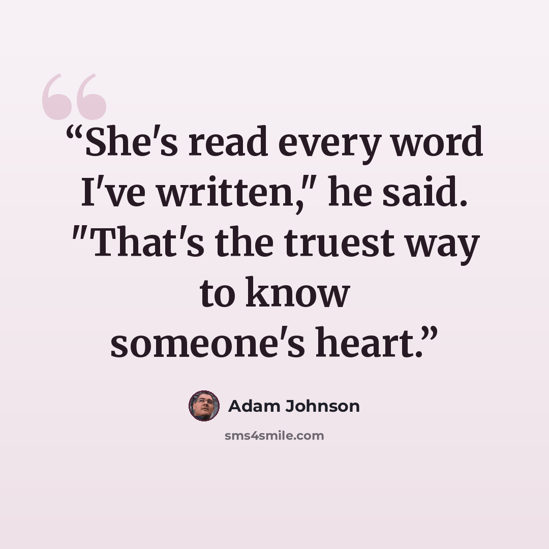 “She's read every word I've written," he said. "That's the truest way to know someone's heart.” quote by adam johnson