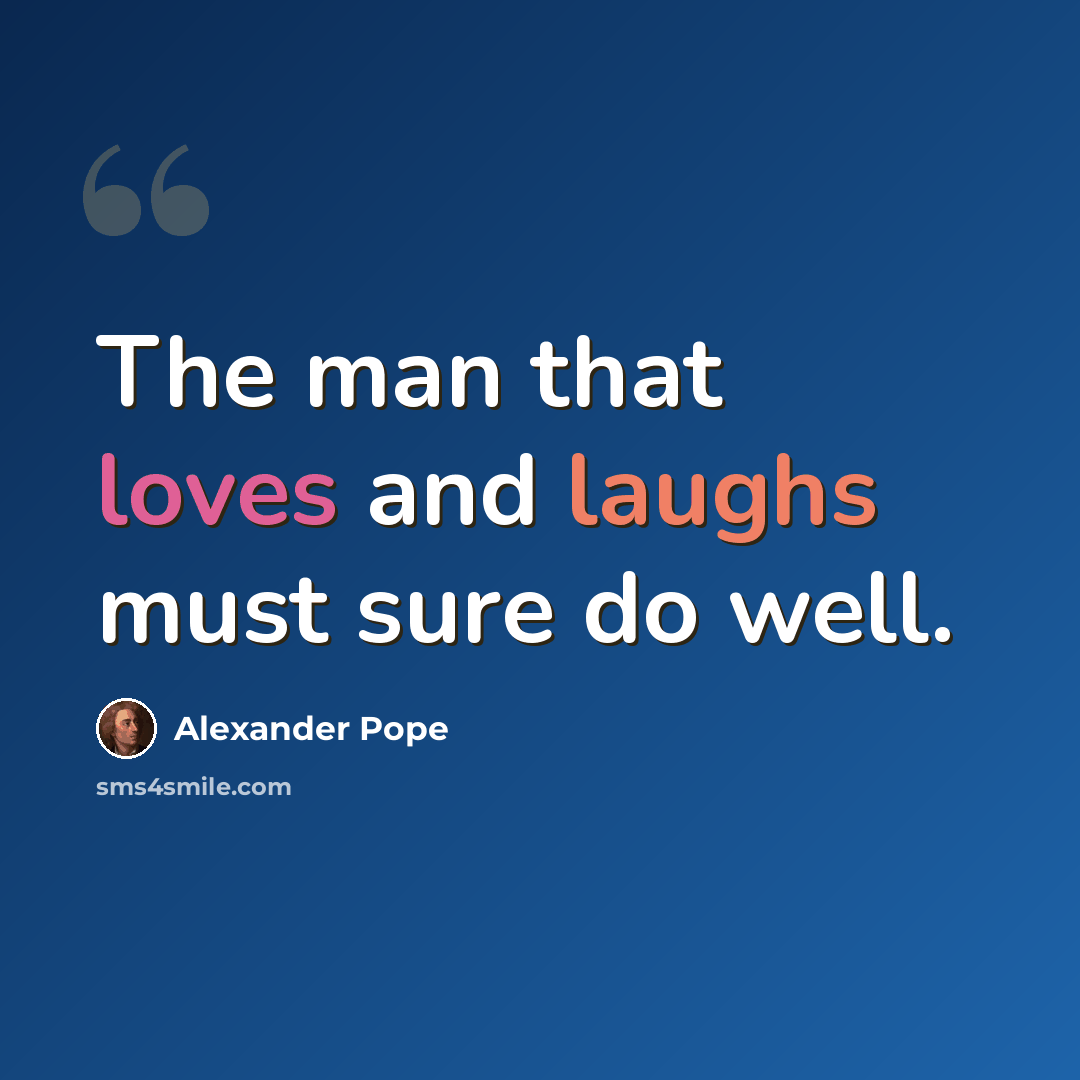 “The man that loves and laughs must sure do well.” quote by Alexander Pope