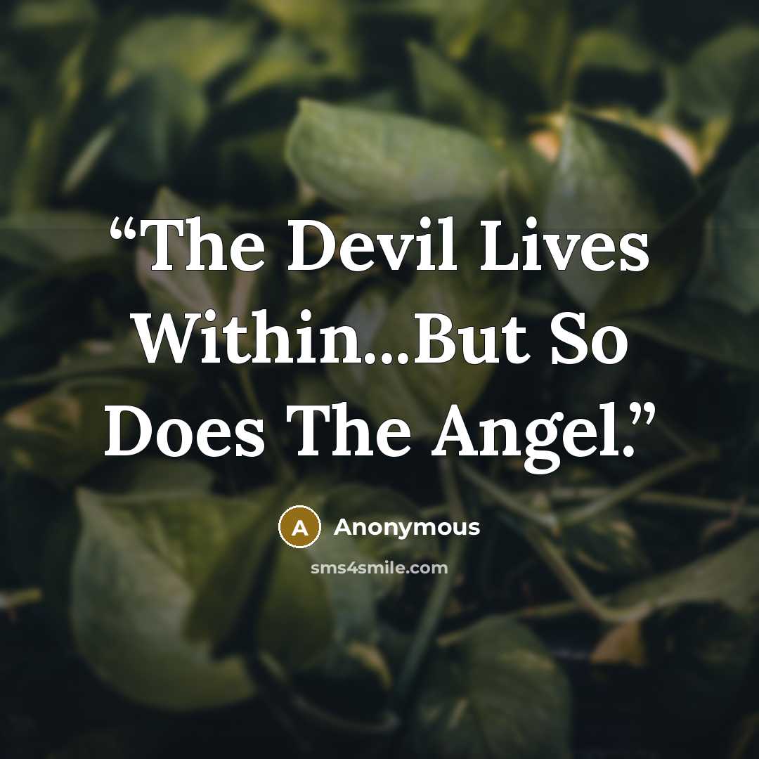 “The Devil Lives Within...But So Does The Angel.” quote by Anonymous