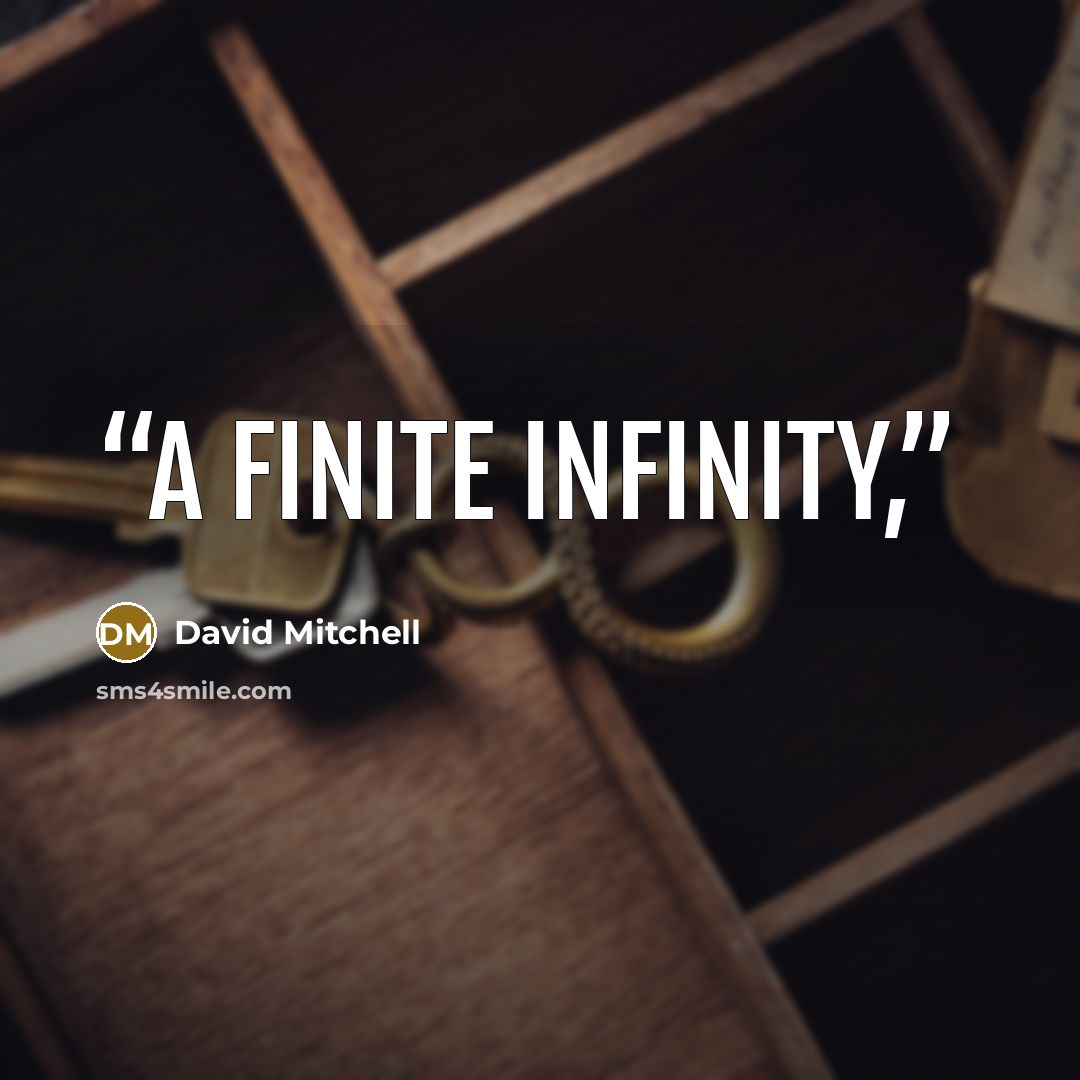 “A finite infinity,” quote by David Mitchell