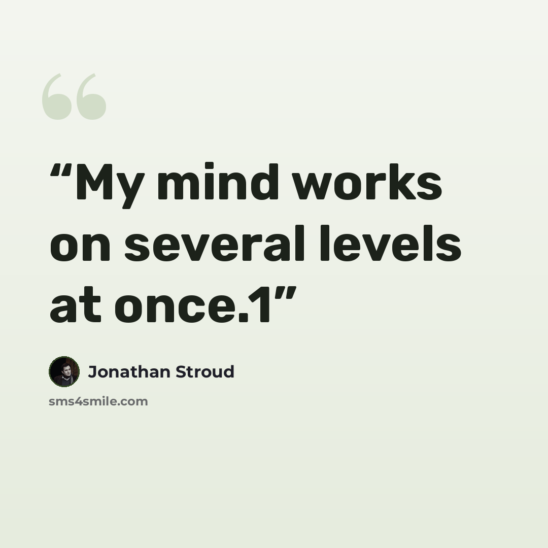“My mind works on several levels at once.1” quote by Jonathan Stroud