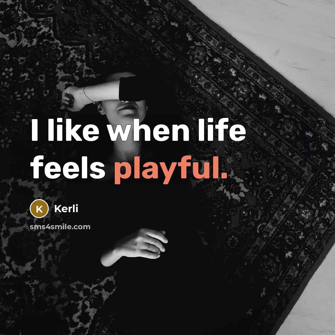 “I like when life feels playful.” quote by Kerli