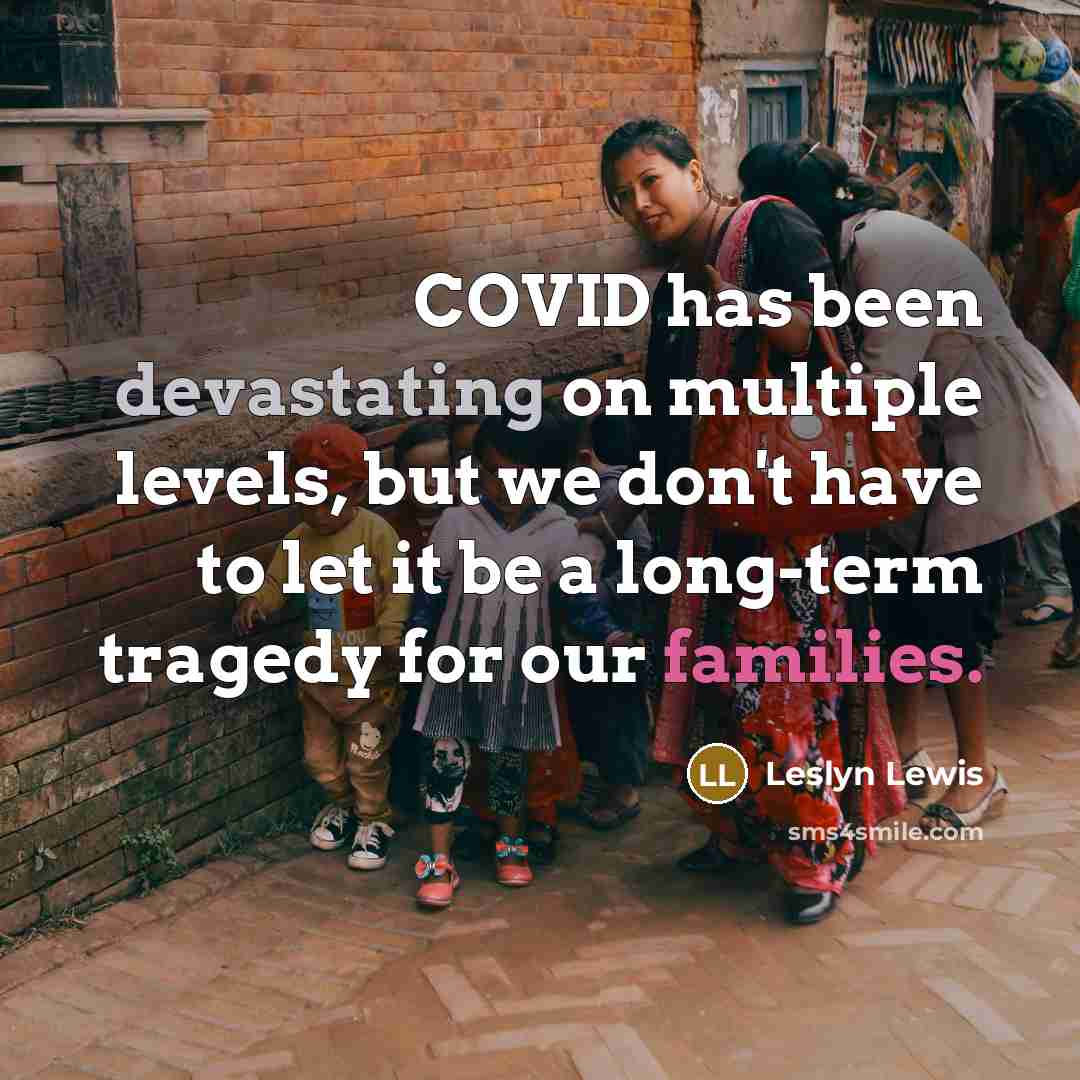 “COVID has been devastating on multiple levels, but we don't have to let it be a long-term tragedy for our families.” quote by Leslyn Lewis