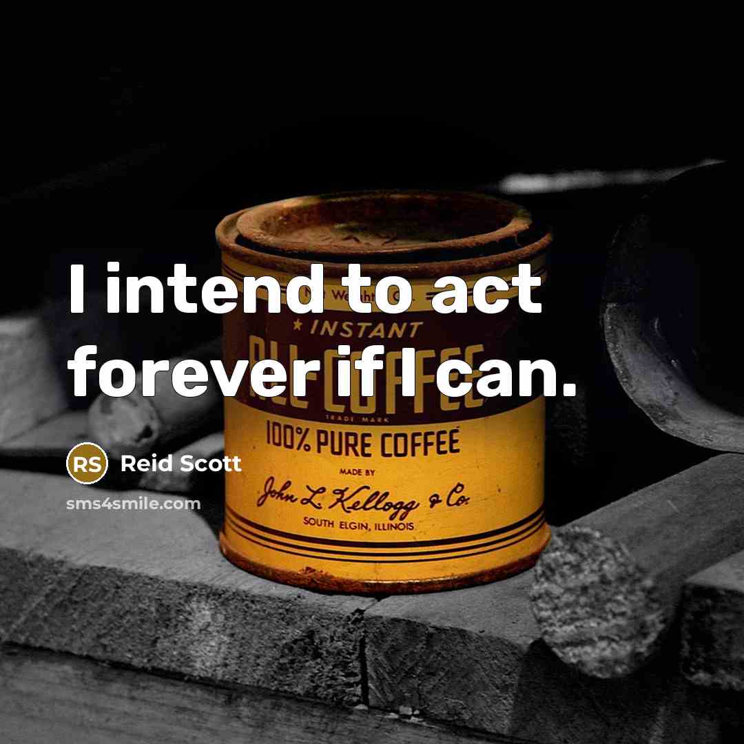 “I intend to act forever if I can.” quote by Reid Scott
