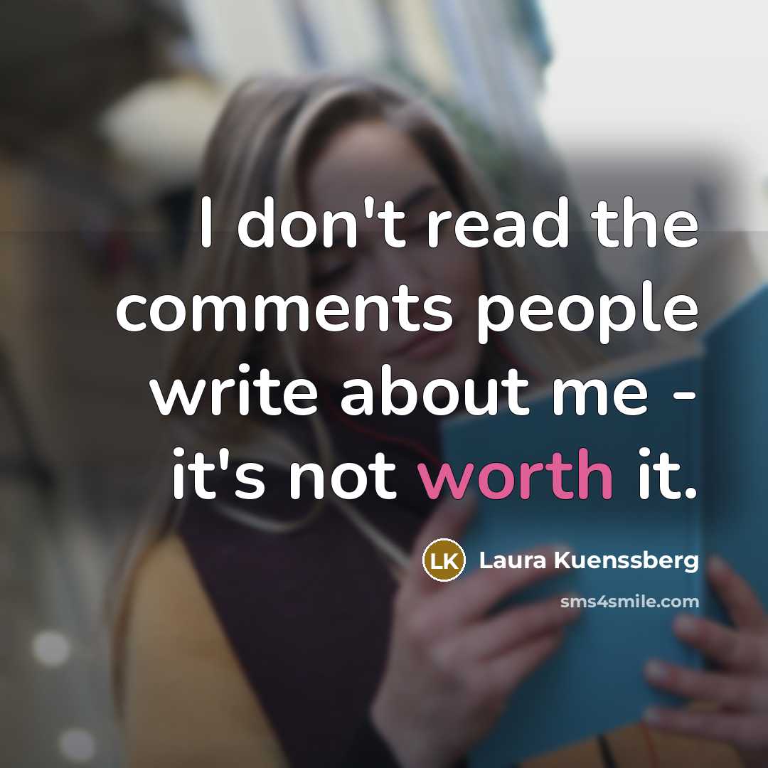 “I don't read the comments people write about me - it's not worth it.” quote by Laura Kuenssberg