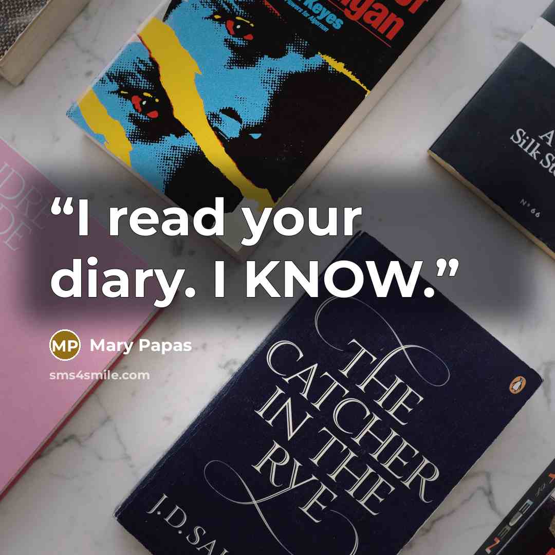 “I read your diary. I KNOW.” quote by Mary Papas