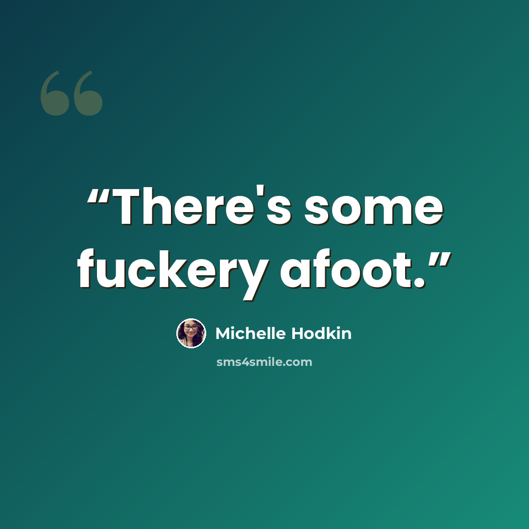 “There's some fuckery afoot.” quote by Michelle Hodkin