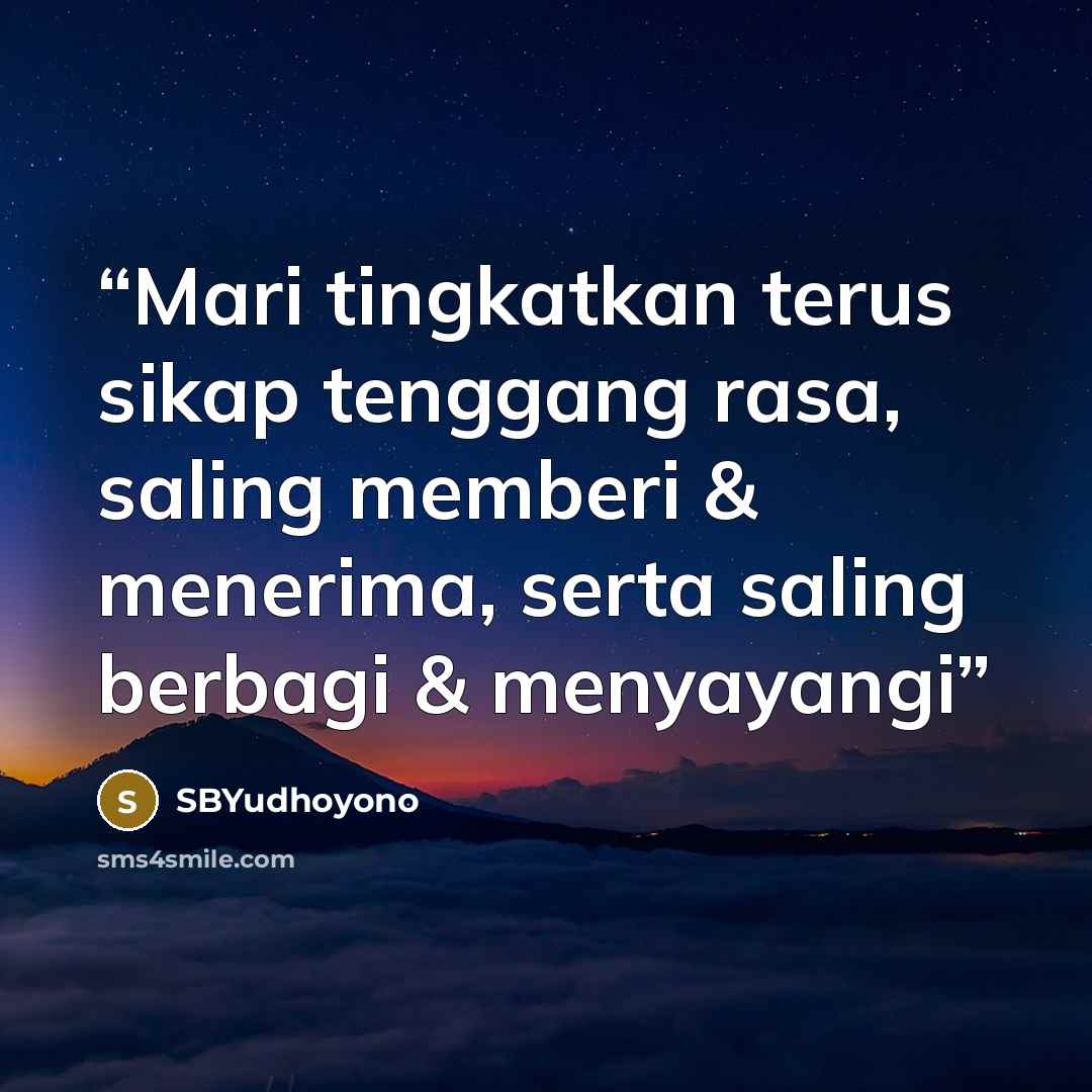“Mari tingkatkan terus sikap tenggang rasa, saling memberi & menerima, serta saling berbagi & menyayangi” quote by SBYudhoyono