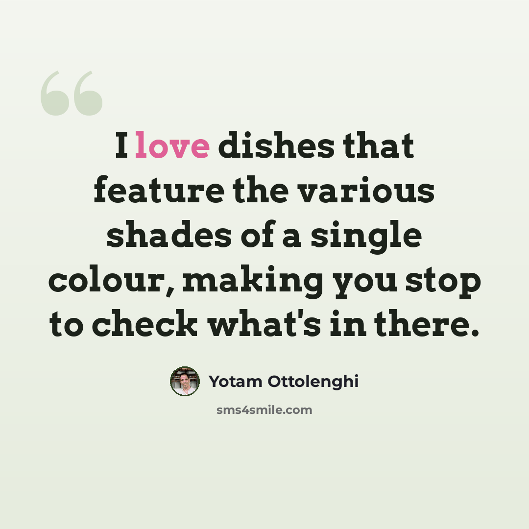 “I love dishes that feature the various shades of a single colour, making you stop to check what's in there.” quote by Yotam Ottolenghi