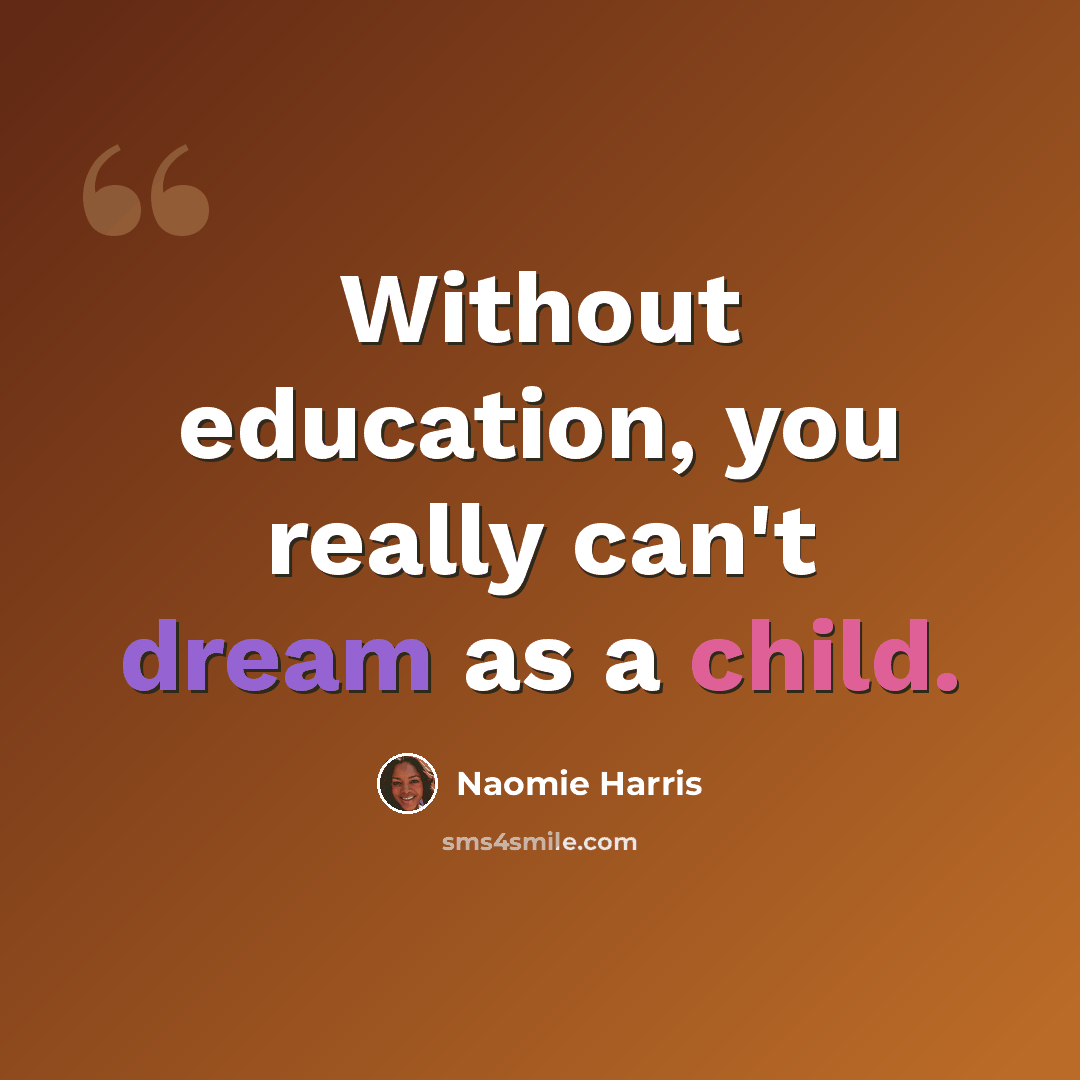 “Without education, you really can't dream as a child.” quote by Naomie Harris