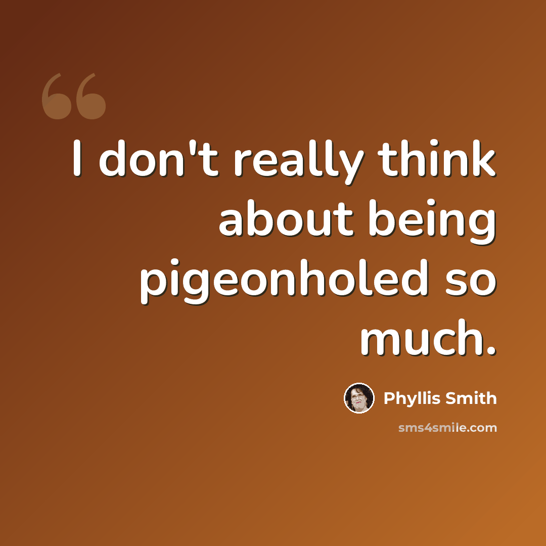 “I don't really think about being pigeonholed so much.” quote by Phyllis Smith