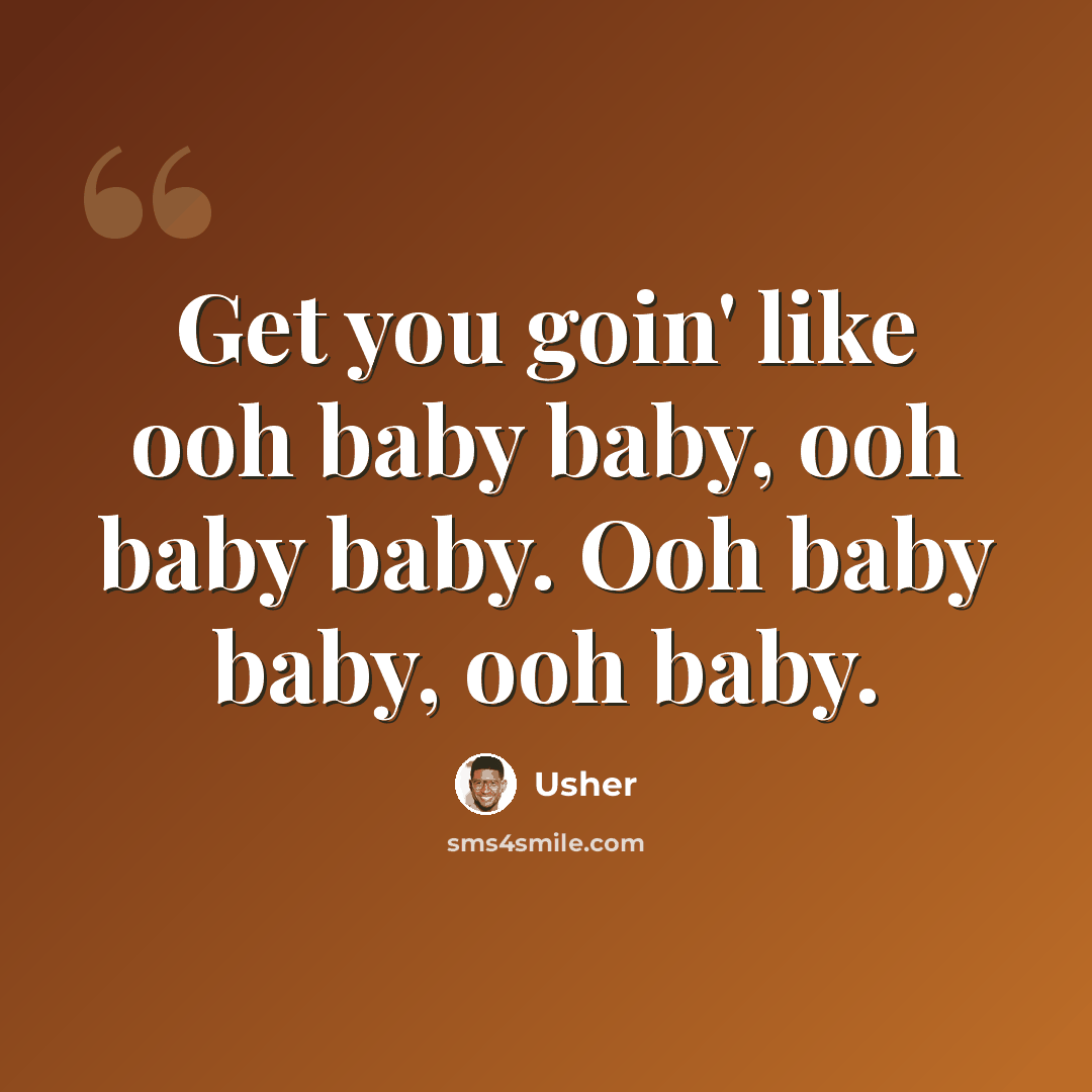 “Get you goin' like ooh baby baby, ooh baby baby. Ooh baby baby, ooh baby.” quote by Usher