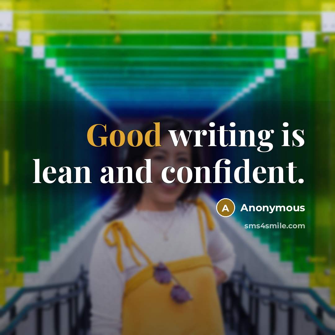 “Good writing is lean and confident.” quote by Anonymous