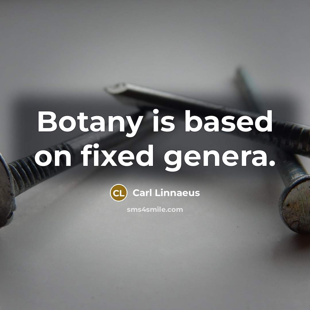 “Botany is based on fixed genera.” quote by Carl Linnaeus