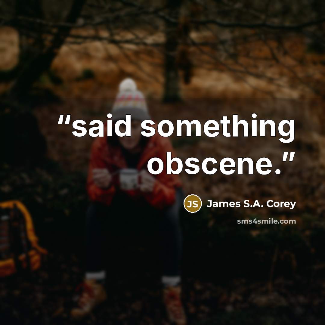 “said something obscene.” quote by James S.A. Corey