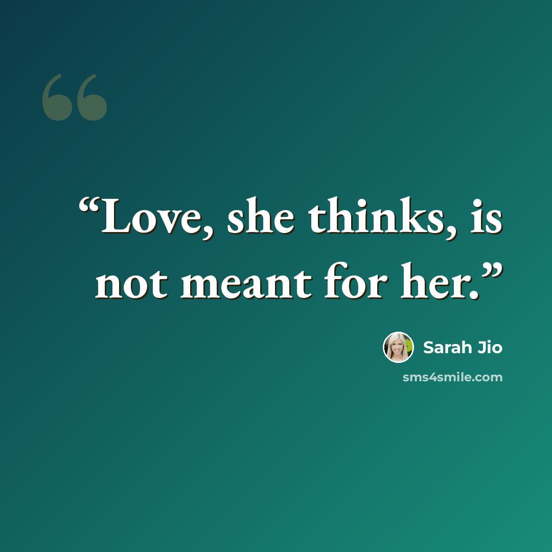 “Love, she thinks, is not meant for her.” quote by Sarah Jio
