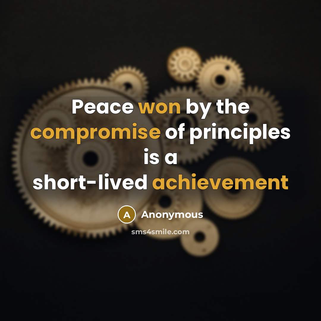 “Peace won by the compromise of principles is a short-lived achievement” quote by Anonymous