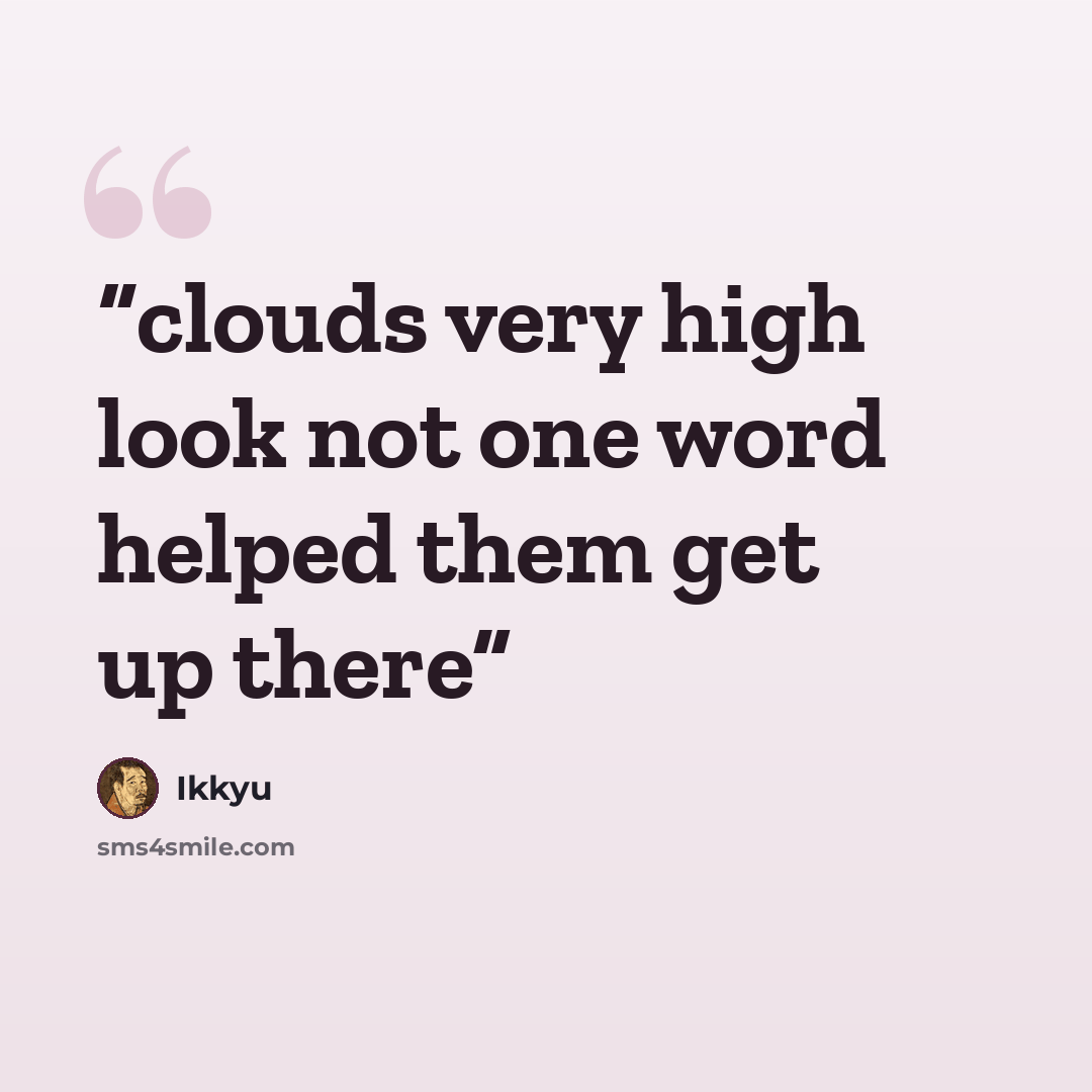“clouds very high look not one word helped them get up there” quote by Ikkyu