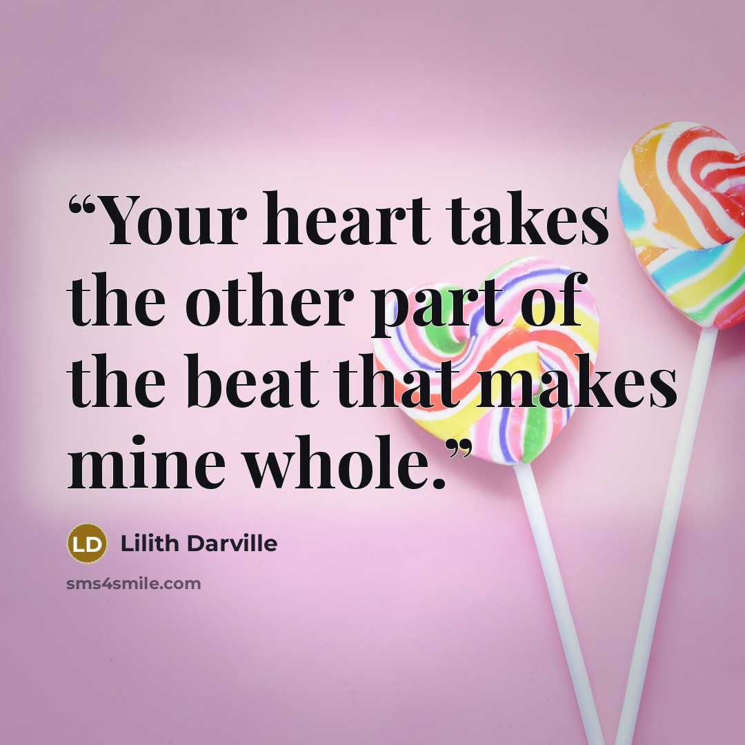 “Your heart takes the other part of the beat that makes mine whole.” quote by Lilith Darville