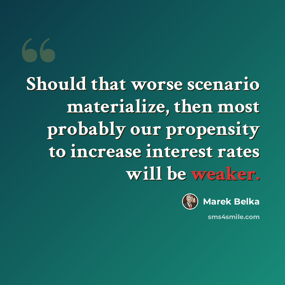 “Should that worse scenario materialize, then most probably our propensity to increase interest rates will be weaker.” quote by Marek Belka
