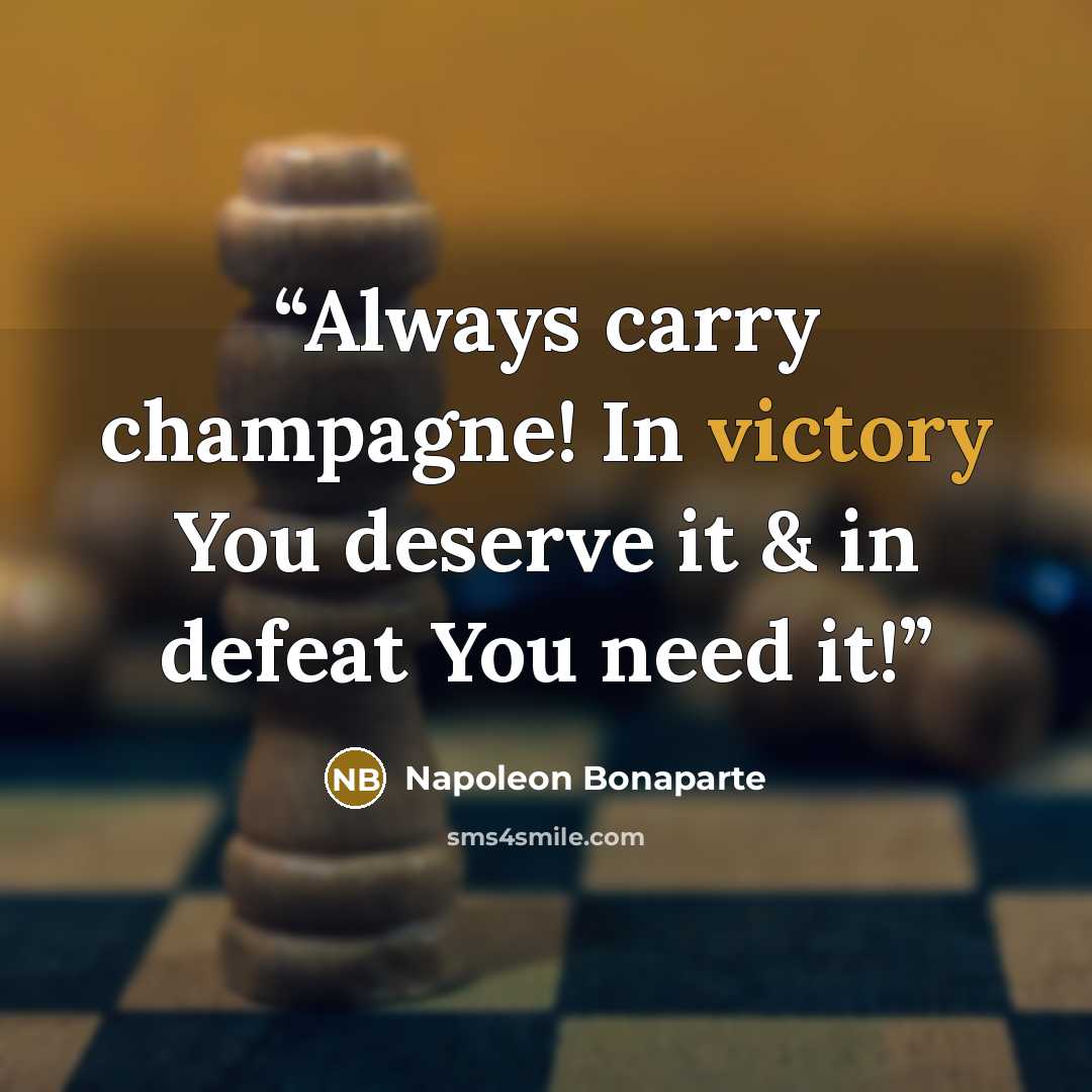 “Always carry champagne! In victory You deserve it & in defeat You need it!” quote by Napoléon Bonaparte