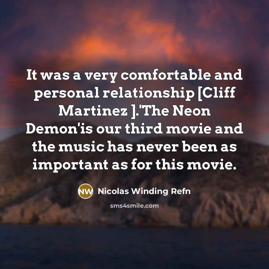 “It was a very comfortable and personal relationship [Cliff Martinez ].'The Neon Demon'is our third movie and the music has never been as important as for this movie.” quote by Nicolas Winding Refn