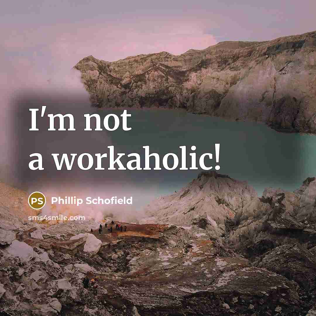 “I'm not a workaholic!” quote by Phillip Schofield