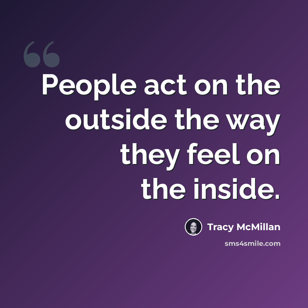 “People act on the outside the way they feel on the inside.” quote by Tracy McMillan