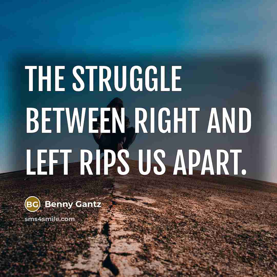 “The struggle between right and left rips us apart.” quote by Benny Gantz
