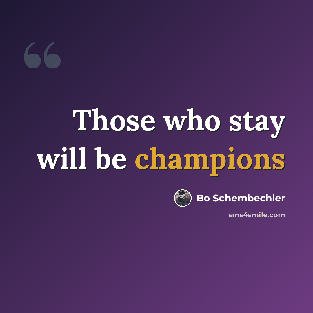 “Those who stay will be champions” quote by Bo Schembechler