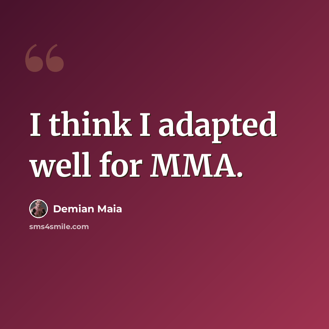 “I think I adapted well for MMA.” quote by Demian Maia